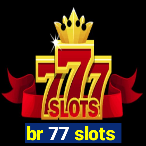 br 77 slots